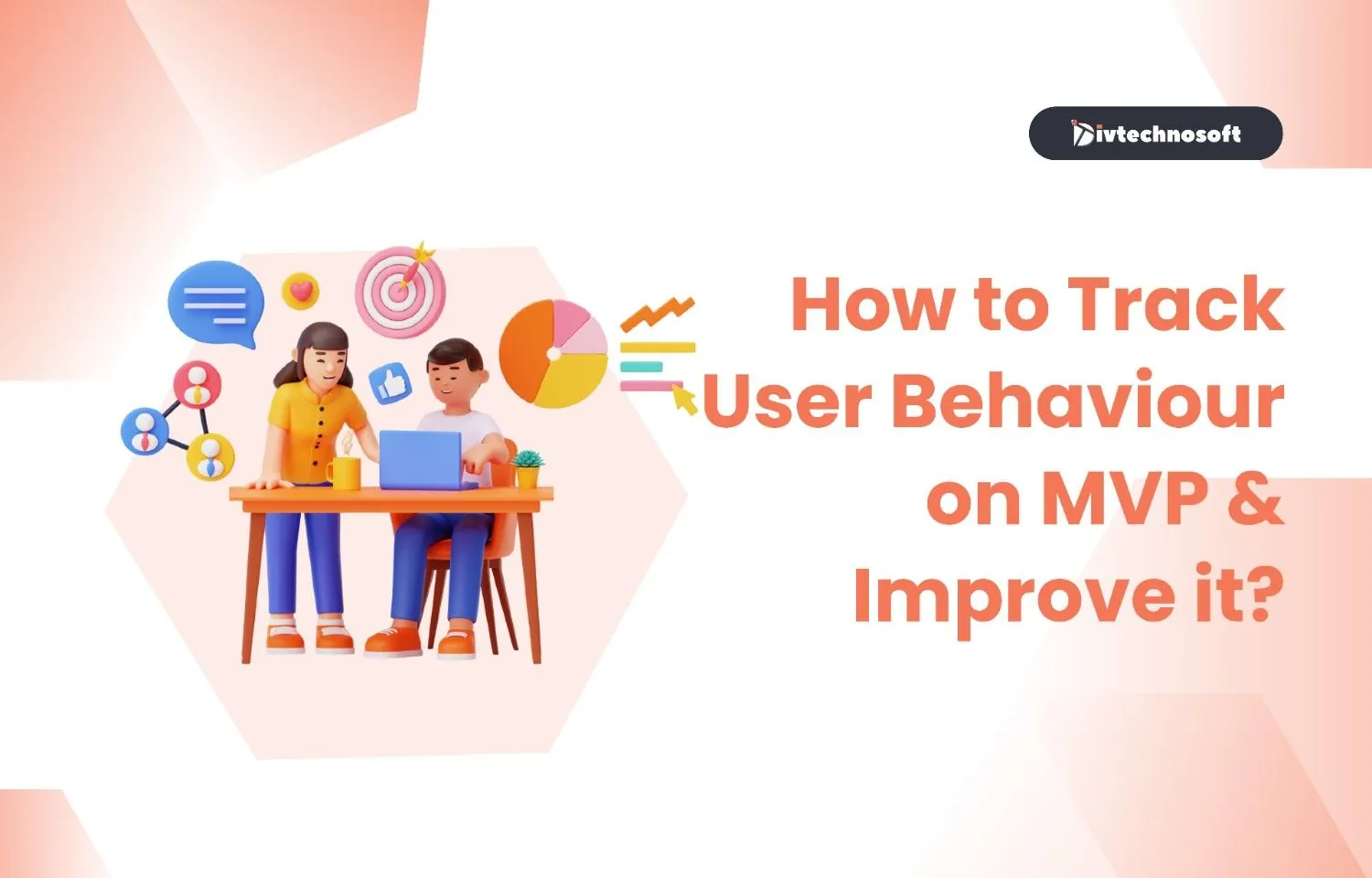 How to Track User Behaviour on MVP & Improve it?