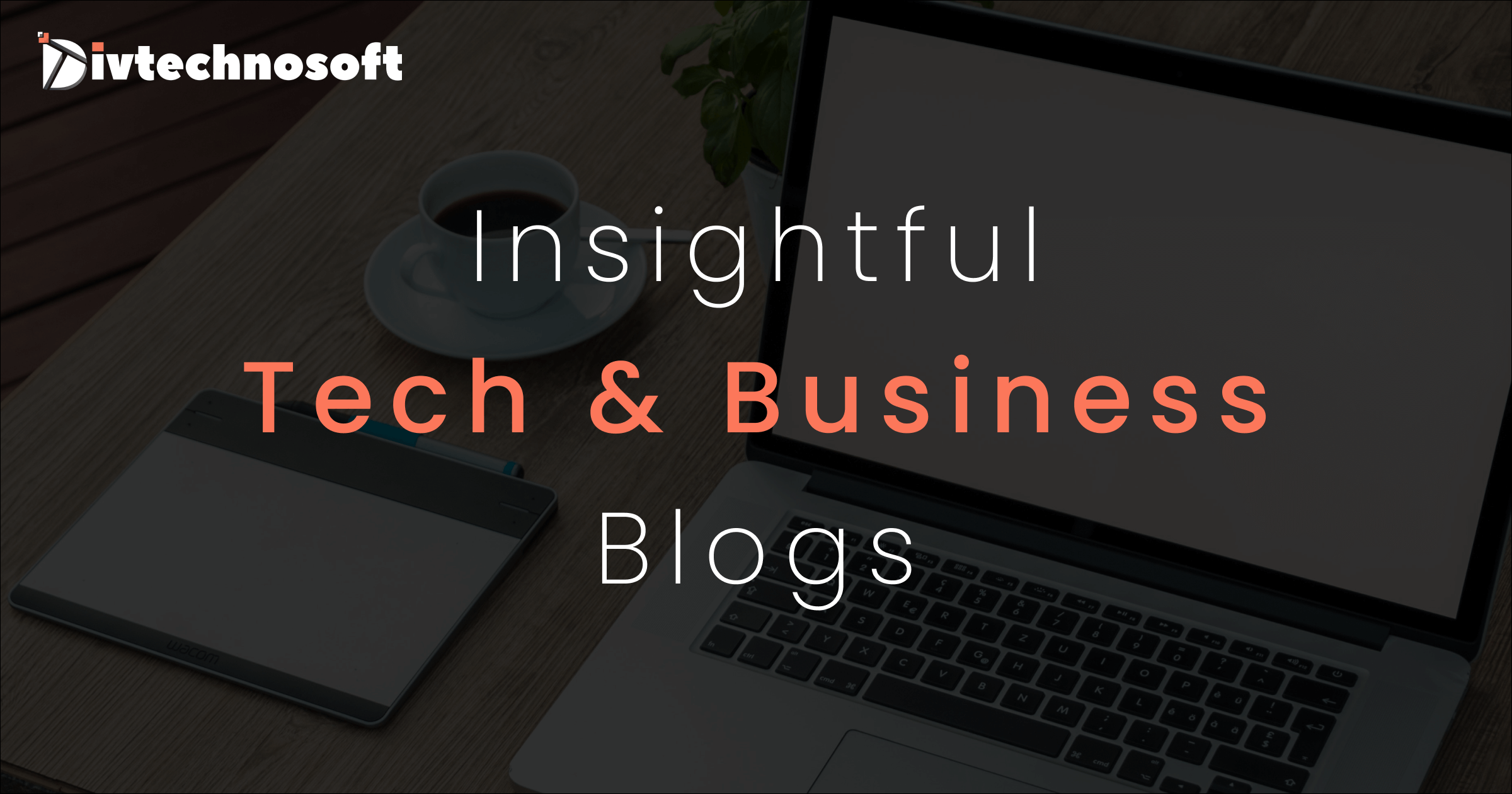 Divtechnosoft Blog | Latest Tech Insights & AI Trends